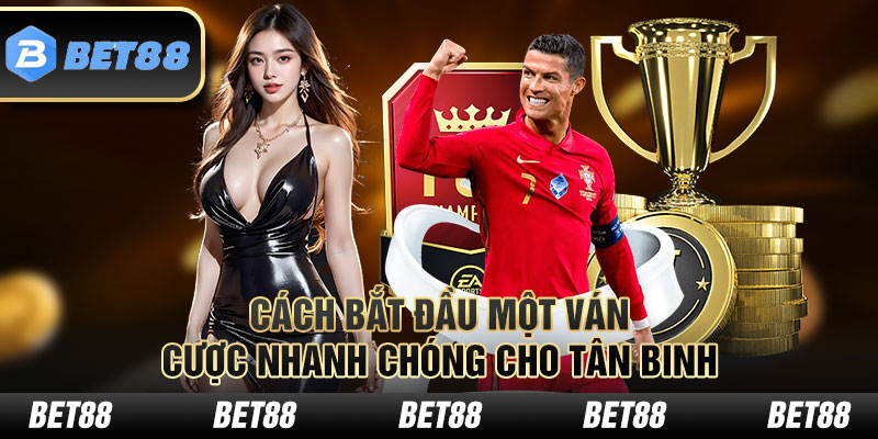 Cách bắt đầu một ván cược nhanh chóng cho tân binh