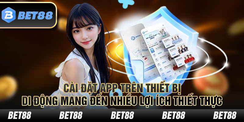 Cài đặt app trên thiết bị di động mang đến nhiều lợi ích thiết thực