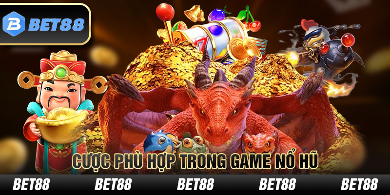 Cược phù hợp trong game nổ hũ