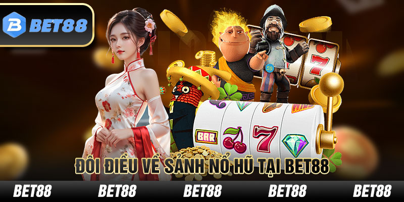 Đôi điều về sảnh game nổ hũ Bet88