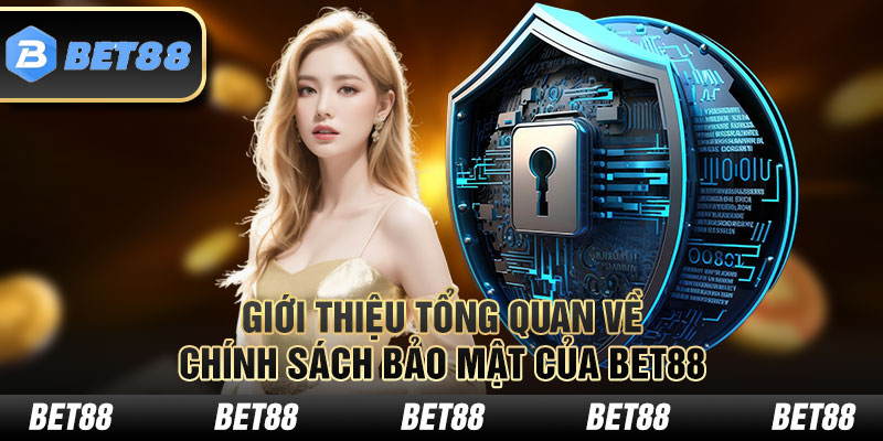 Giới thiệu tổng quan về chính sách bảo mật của BET88