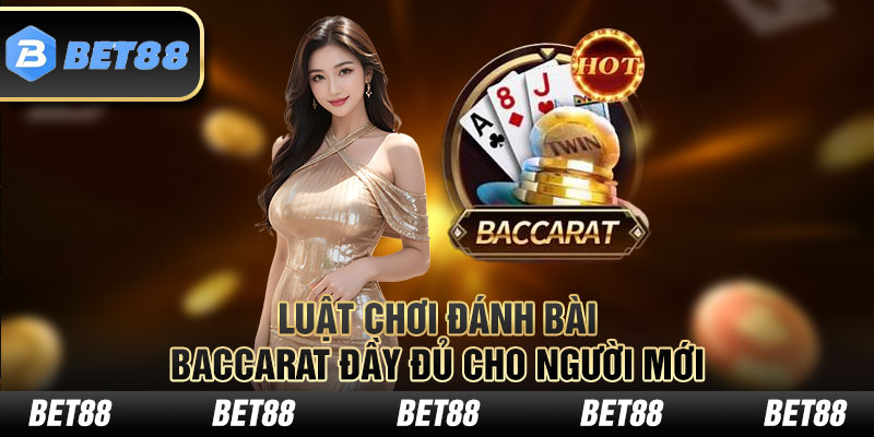 Luật chơi đánh bài Baccarat đầy đủ cho người mới