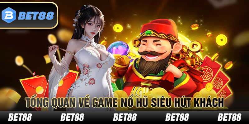 Tổng quan về game nổ hũ siêu hút khách