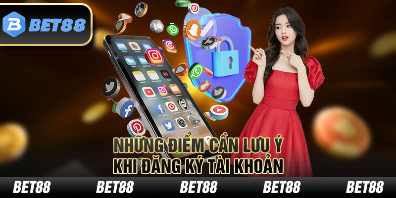 Những điểm cần lưu ý khi đăng ký bet88