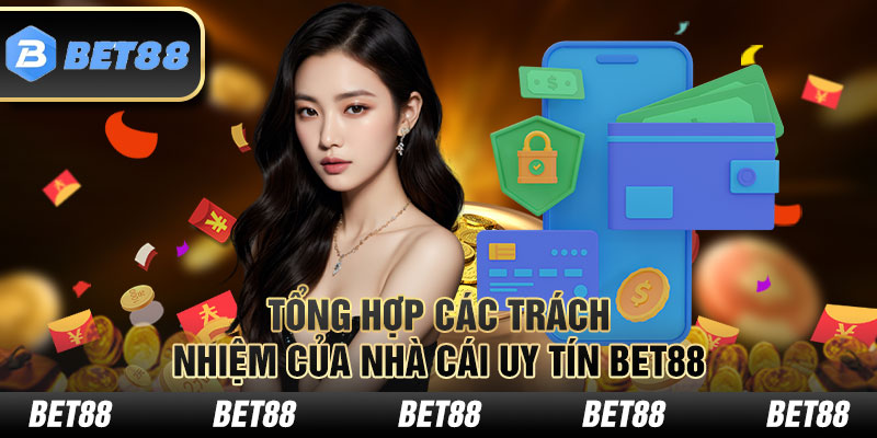 Tổng hợp các trách nhiệm của nhà cái uy tín BET88